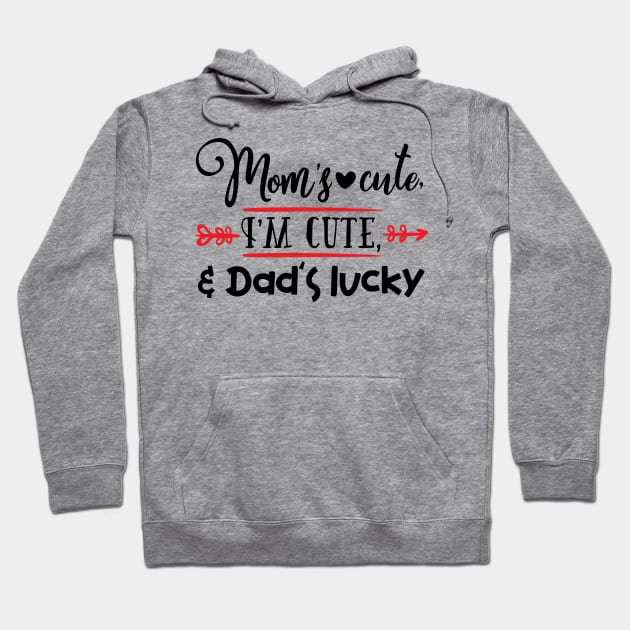 Mom's cute, I'm cute, & Dad's lucky Hoodie by holidaystore